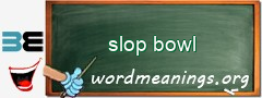 WordMeaning blackboard for slop bowl
